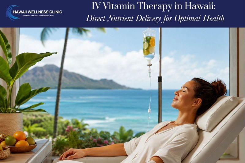 IV Vitamin Therapy in Hawaii Direct Nutrient Delivery for Optimal Health